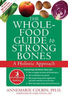 The Whole-Food Guide to Strong Bones: Help for Children to Cope with Stress, Anxiety, and Transitions - Colbin, Annemarie, PhD, and Mark, Hyman, MD (Foreword by)