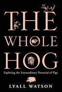 The Whole Hog: Exploring the Extraordinary Potential of Pigs - 