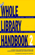 The Whole Library Handbook 2: Current Data, Professional Advice, and Curiosa about Libraries and Library Services - Eberhart, George M (Adapted by)