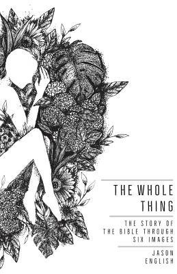 The Whole Thing: The Story of the Bible Through Six Images - English, Jason