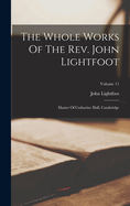 The Whole Works Of The Rev. John Lightfoot: Master Of Catharine Hall, Cambridge; Volume 11