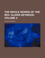 The Whole Works of the REV. Oliver Heywood Volume 4