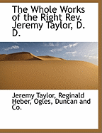 The Whole Works of the Right Rev. Jeremy Taylor, D. D