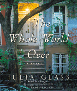 The Whole World Over - Glass, Julia, and O'Hare, Denis (Read by)
