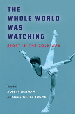 The Whole World Was Watching: Sport in the Cold War - Edelman, Robert (Editor), and Young, Christopher (Editor)