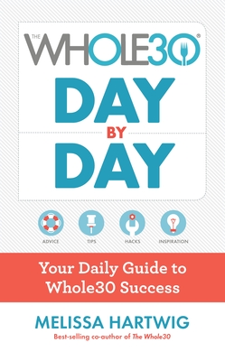 The Whole30 Day by Day: Your Daily Guide to Whole30 Success - Urban, Melissa Hartwig