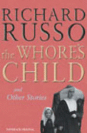 The Whore's Child: And Other Stories - Russo, Richard
