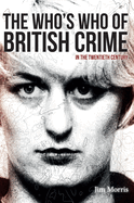 The Who's Who of British Crime: In the Twentieth Century