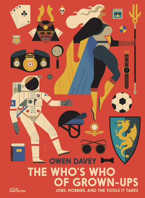 The Who's Who of Grown-Ups: Jobs, Hobbies and the Tools It Takes - Davey, Owen, and gestalten (Editor)