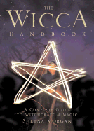 The Wicca Handbook: A Complete Guide to Witchcraft & Magic - Morgan, Sheena