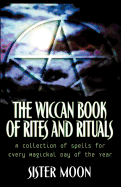 The Wiccan Book of Rites and Rituals: A Collection of Spells for Every Magickal Day of the Year