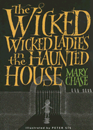 The Wicked, Wicked Ladies in the Haunted House - Chase, Mary