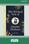 The Wicked Wit of Charles Dickens (16pt Large Print Edition)