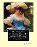 The wide, wide world. By: Elizabeth Wetherel . illustrated By: Frederick Dielman: Susan Bogert Warner (July 11, 1819 - March 17, 1885), Pen name, Elizabeth Wetherell.Frederick Dielman (25 December 1847 - August 25, 1935) was a German-American portrait and