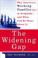 The Widening Gap: Why America's Working Families Are in Jeopardy and What Can Be Done about It - Heymann, Jody, M.D.