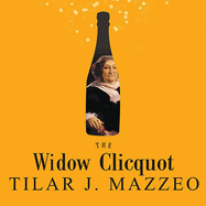 The Widow Clicquot Lib/E: The Story of a Champagne Empire and the Woman Who Ruled It