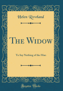 The Widow: To Say Nothing of the Man (Classic Reprint)