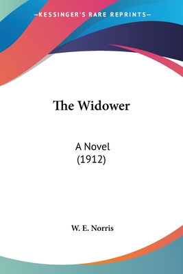 The Widower: A Novel (1912) - Norris, W E