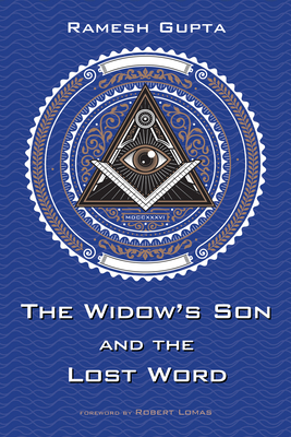 The Widow's Son and the Lost Word - Gupta, Ramesh, and Lomas, Robert (Foreword by)