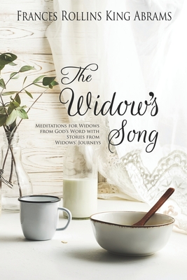 The Widow's Song: Meditations for Widows from God's Word with Stories from Widows' Journeys - King Abrams, Frances Rollins