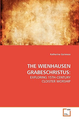 The Wienhausen Grabeschristus - Guinness, Katherine