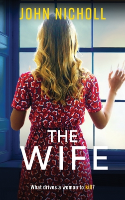 The Wife: An absolutely gripping crime thriller from John Nicholl that will have you hooked - John Nicholl, and Wilden, Emily (Read by)