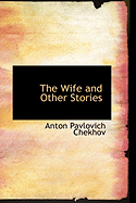 The Wife and Other Stories - Chekhov, Anton Pavlovich