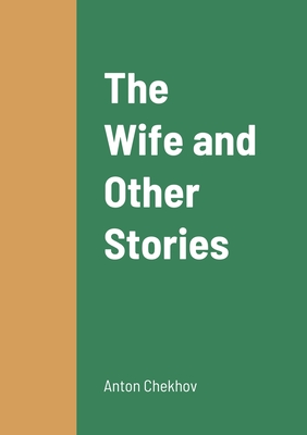 The Wife and Other Stories - Chekhov, Anton