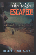 The Wife ESCAPED!