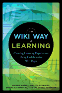 The Wiki Way of Learning: Creating Learning Experiences Using Collaborative Web Pages