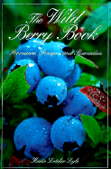 The Wild Berry Book: Romance, Recipes and Remedies - Lyle, Katie Letcher