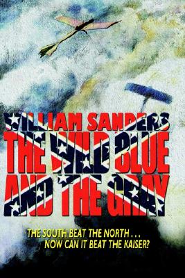 The Wild Blue and the Gray - Sanders, William B