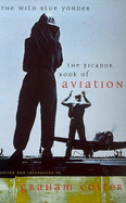 The Wild Blue Yonder: Picador Book of Aviation