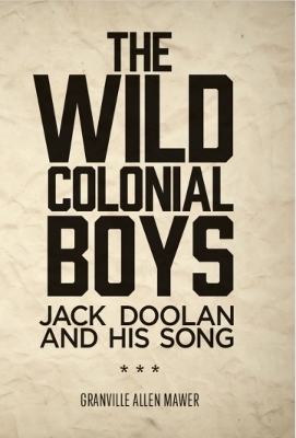 The Wild Colonial Boys: Jack Doolan and His Song - Mawer, Allen