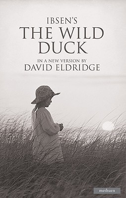 The Wild Duck - Ibsen, Henrik, and Eldridge, David (Translated by)