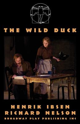 The Wild Duck - Ibsen, Henrik, and Nelson, Richard, Dr. (Adapted by)