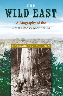 The Wild East: A Biography of the Great Smoky Mountains - Brown, Margaret L