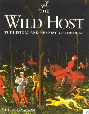 The Wild Host: The History and Meaning of the Hunt - Isaacson, Rupert