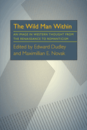 The Wild Man Within: An Image in Western Thought from the Renaissance to Romanticism