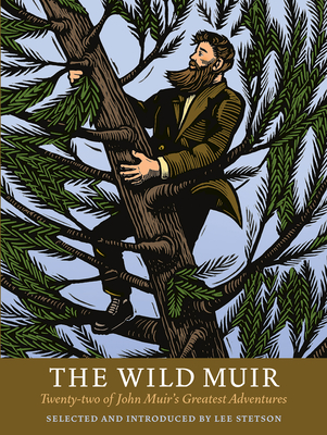 The Wild Muir: Twenty-Two of John Muir's Greatest Adventures - Stetson, Lee (Notes by)