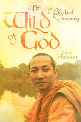 The Wild of God: A Global Journey - Hanson, Eric