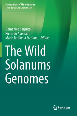 The Wild Solanums Genomes - Carputo, Domenico (Editor), and Aversano, Riccardo (Editor), and Ercolano, Maria Raffaella (Editor)