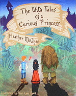 The Wild Tales of a Curious Princess - McGhee, Heather