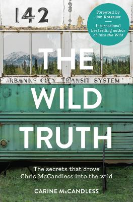 The Wild Truth: The Secrets That Drove Chris Mccandless into the Wild - McCandless, Carine