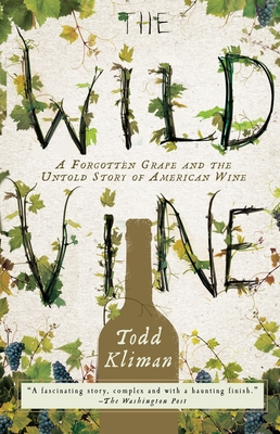The Wild Vine: A Forgotten Grape and the Untold Story of American Wine - Kliman, Todd