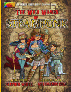 The Wild Women of Steampunk Adult Coloring Book: Fun, Fantasy, and Stress Reduction for Fans of Victorian Adventure, Cosplay, Science Fiction, and Costume Design