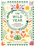 The Wild Year: A Field Guide for Exploring Nature All Around Us