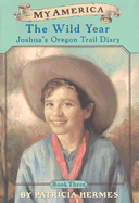 The Wild Year: Joshua's Oregon Trail Diary