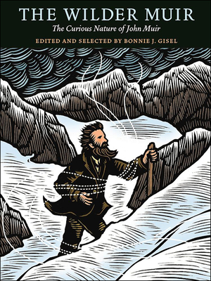 The Wilder Muir: The Curious Nature of John Muir - Gisel, Bonnie J (Editor)