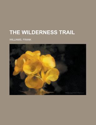 The Wilderness Trail - Williams, Frank